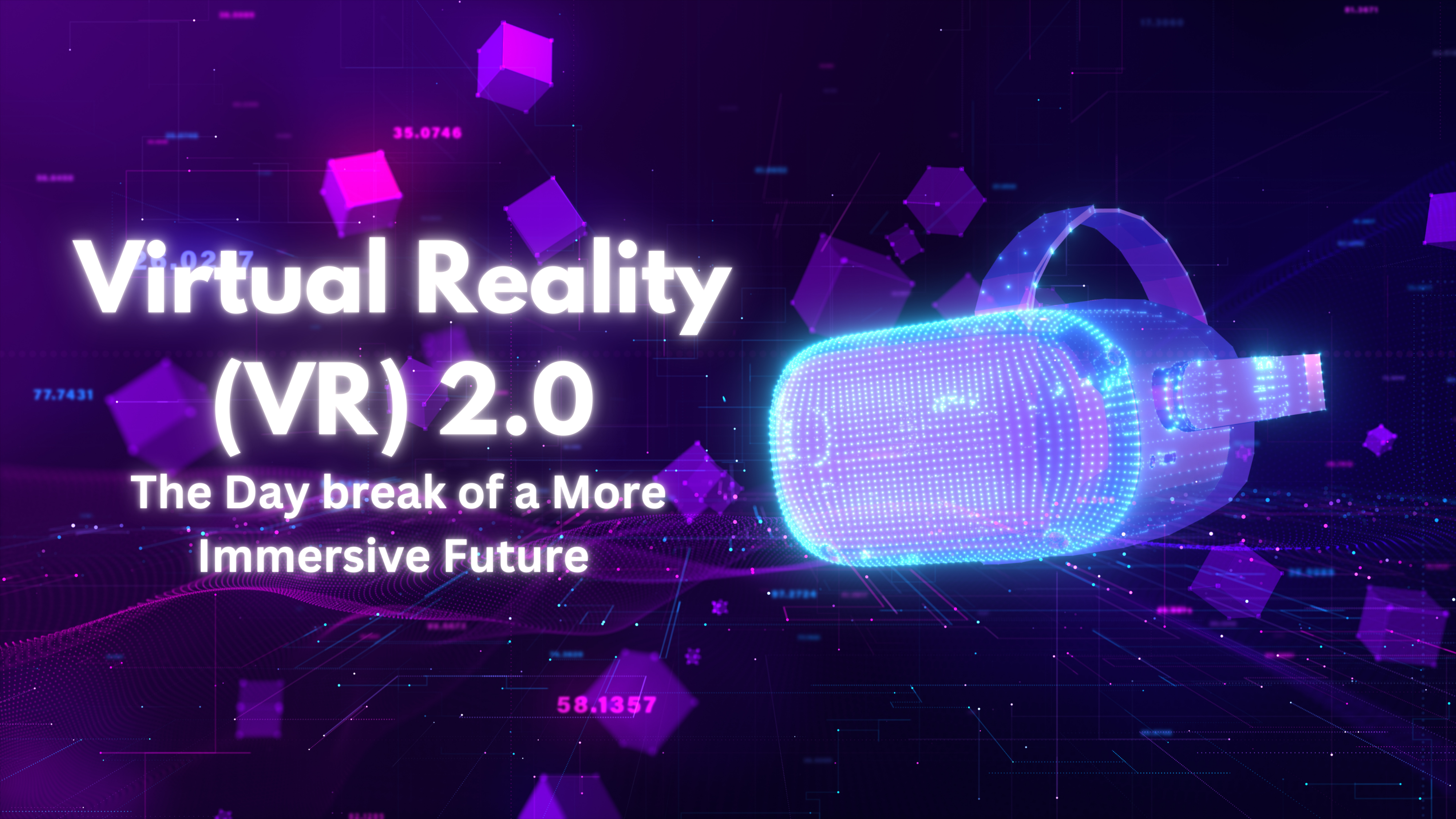 Virtual Reality (VR) 2.0: The Day break of a More Immersive Future